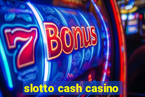 slotto cash casino