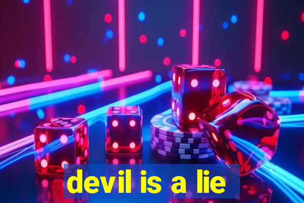 devil is a lie