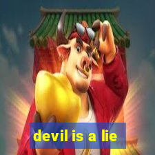 devil is a lie