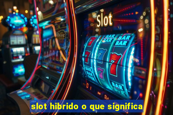 slot hibrido o que significa