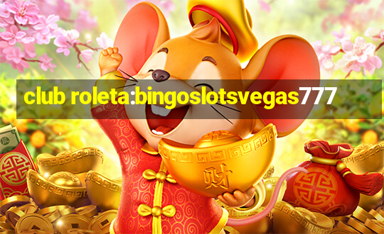 club roleta:bingoslotsvegas777