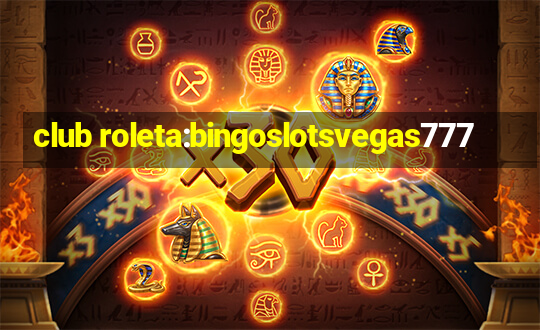 club roleta:bingoslotsvegas777