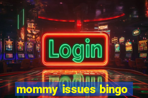 mommy issues bingo