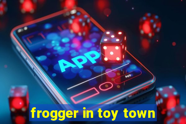 frogger in toy town