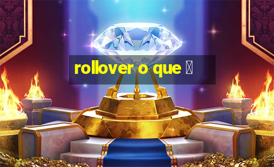 rollover o que 茅