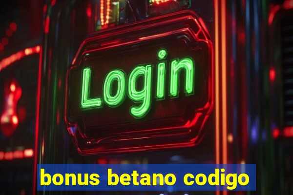 bonus betano codigo