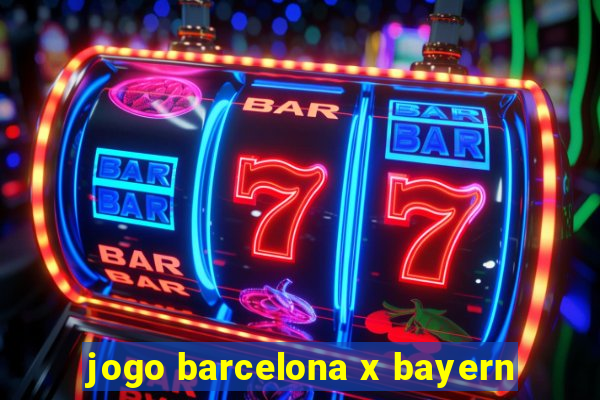 jogo barcelona x bayern