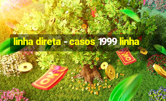 linha direta - casos 1999 linha