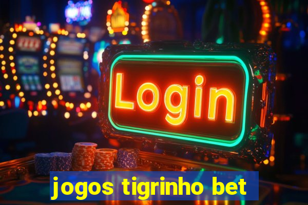 jogos tigrinho bet