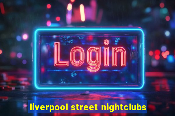 liverpool street nightclubs