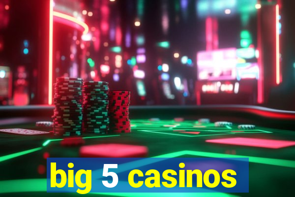 big 5 casinos