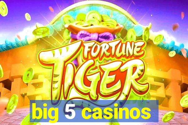 big 5 casinos