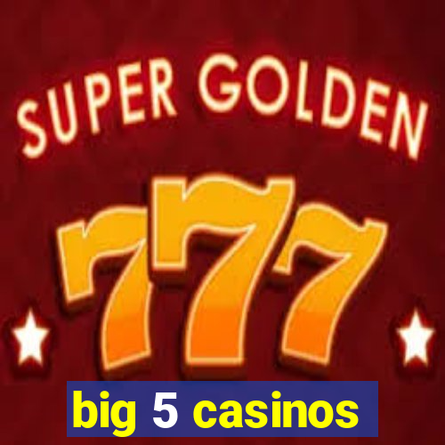 big 5 casinos