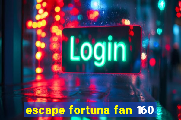 escape fortuna fan 160