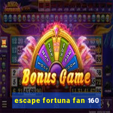 escape fortuna fan 160