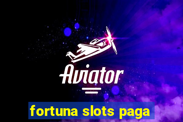 fortuna slots paga