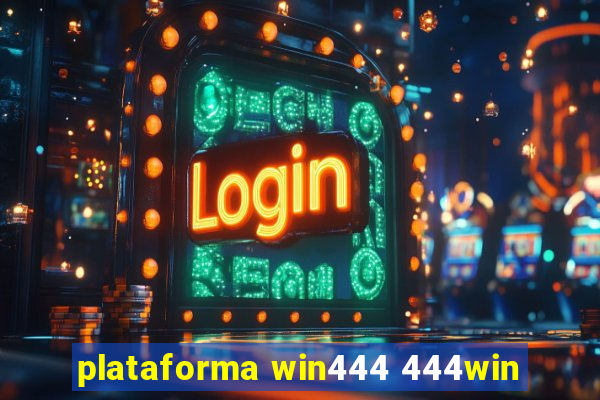 plataforma win444 444win