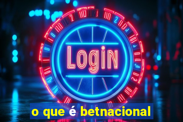 o que é betnacional