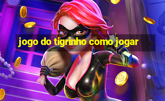 jogo do tigrinho como jogar