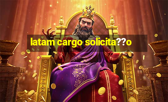 latam cargo solicita??o