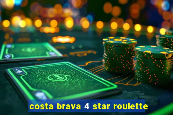 costa brava 4 star roulette