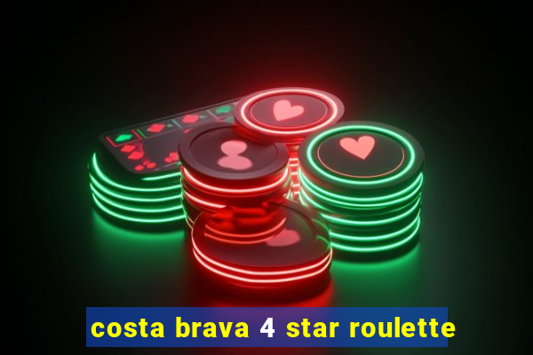 costa brava 4 star roulette