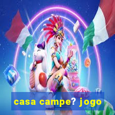 casa campe? jogo