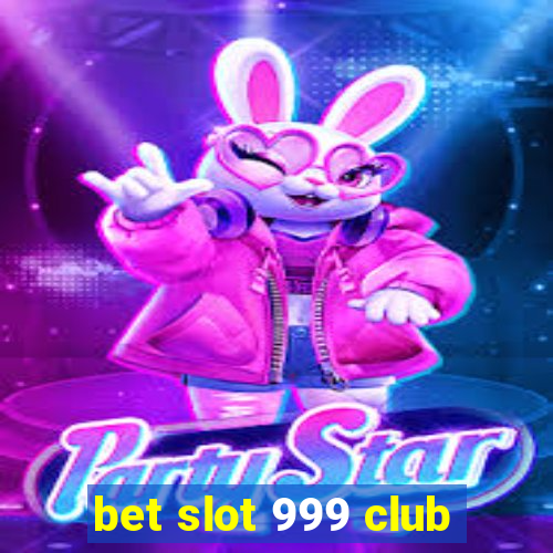 bet slot 999 club