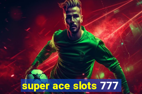 super ace slots 777