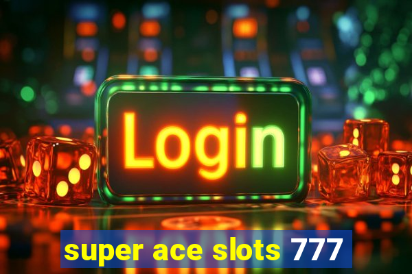 super ace slots 777