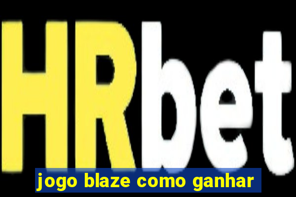 jogo blaze como ganhar