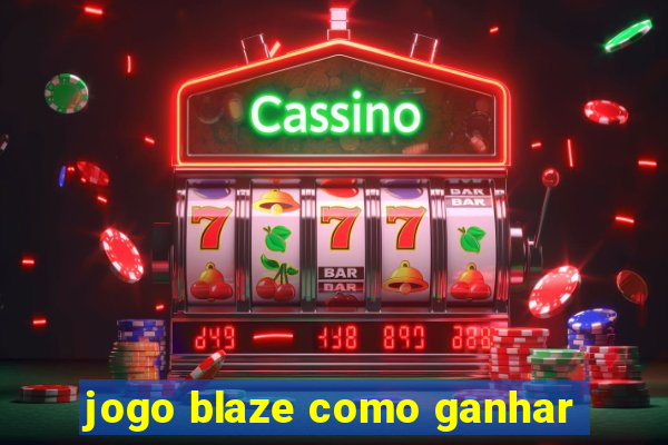 jogo blaze como ganhar