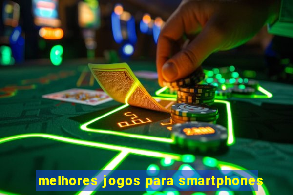 melhores jogos para smartphones