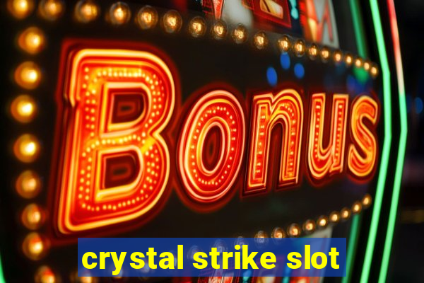 crystal strike slot