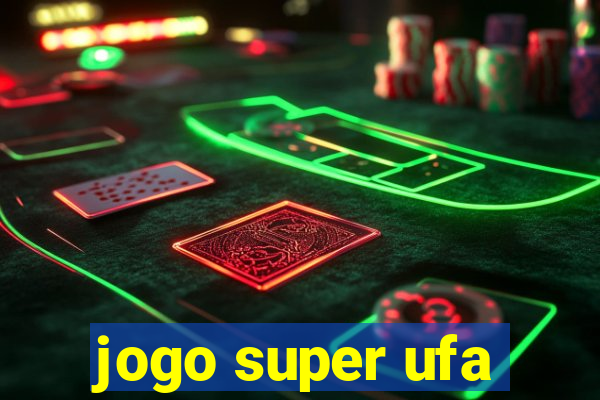 jogo super ufa