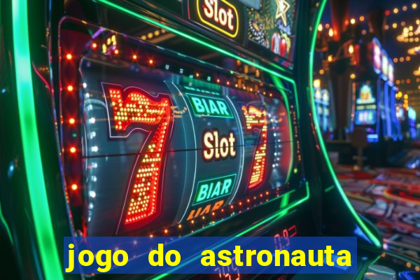 jogo do astronauta que ganha dinheiro