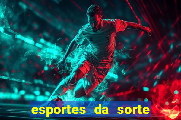 esportes da sorte e vai de bet