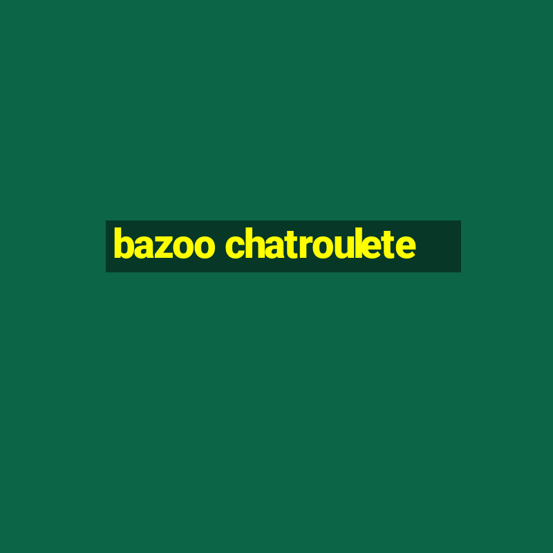 bazoo chatroulete