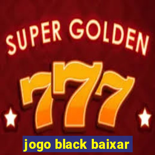 jogo black baixar