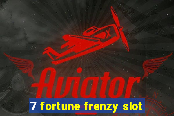 7 fortune frenzy slot