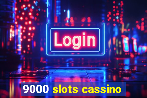 9000 slots cassino