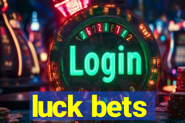 luck bets