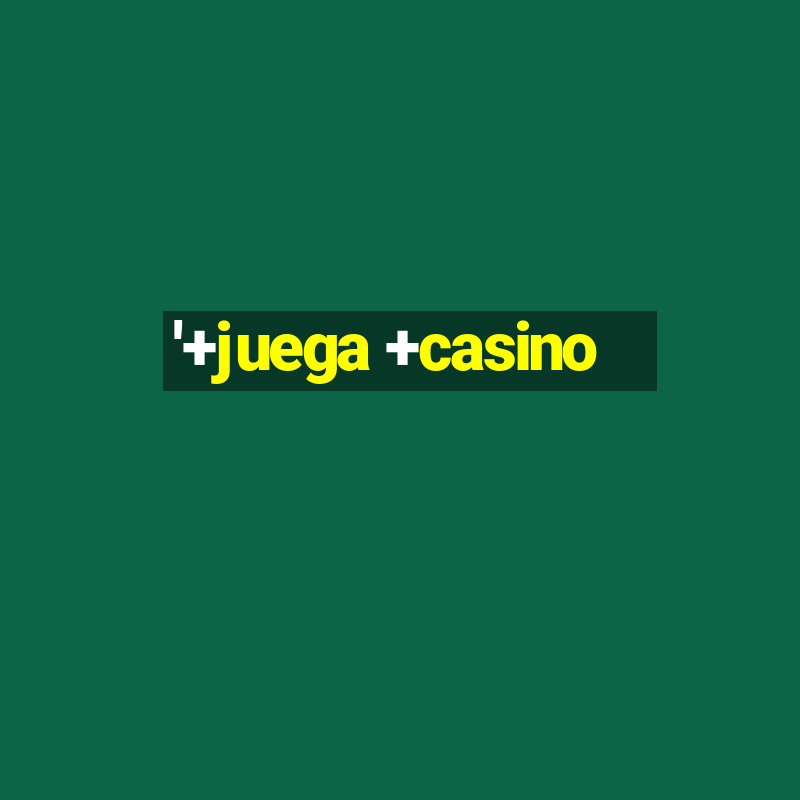 '+juega +casino