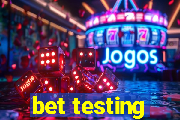 bet testing