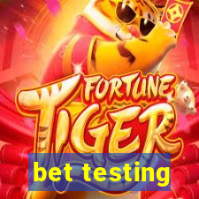 bet testing