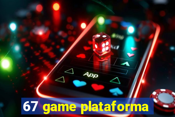 67 game plataforma