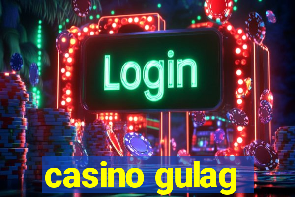 casino gulag