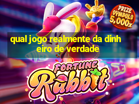 qual jogo realmente da dinheiro de verdade