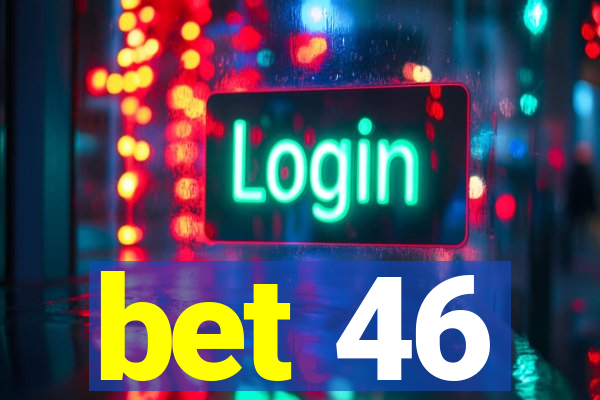 bet 46