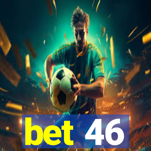 bet 46